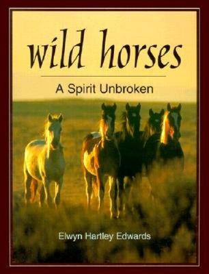Wild Horses: A Spirit Unbroken - Edwards, Elwyn Hartley