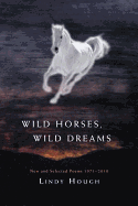 Wild Horses, Wild Dreams: New and Selected Poems 1971-2010