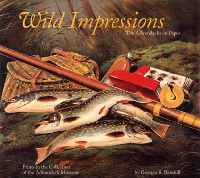 Wild Impressions: Prints from the Collection of the Adirondack Museum - Tatham, David, and Barnhill, Georgia