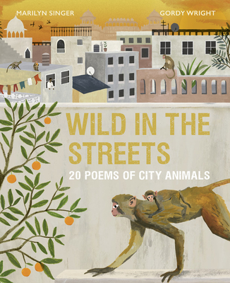 Wild in the Streets: 20 Poems of City Animals - Singer, Marilyn