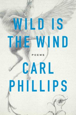 Wild Is the Wind: Poems - Phillips, Carl