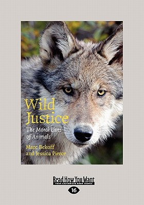 Wild Justice: The Moral Lives of Animals (Large Print 16pt) - Bekoff, Marc, PhD, PH D