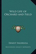 Wild Life of Orchard and Field - Ingersoll, Ernest