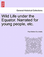 Wild Life Under the Equator. Narrated for Young People, Etc.