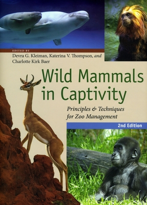 Wild Mammals in Captivity: Principles and Techniques for Zoo Management - Kleiman, Devra G (Editor), and Thompson, Katerina V (Editor), and Baer, Charlotte Kirk (Editor)