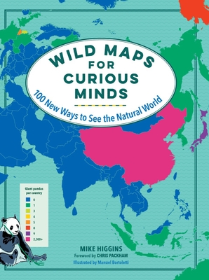 Wild Maps for Curious Minds: 100 New Ways to See the Natural World - Higgins, Mike