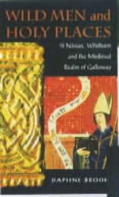 Wild Men and Holy Places: St.Ninian, Whithorn and the Medieval Realm of Galloway - Brooke, Daphne