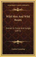 Wild Men and Wild Beasts: Scenes in Camp and Jungle (1871)