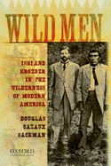 Wild Men: Ishi and Kroeber in the Wilderness of Modern America