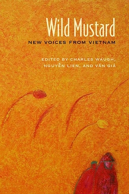 Wild Mustard: New Voices from Vietnam - Waugh, Charles (Editor), and Nguyen, Lien (Editor), and Gi, Van (Editor)