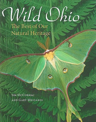 Wild Ohio: The Best of Our Natural Heritage - McCormac, Jim, and Meszaros, Gary (Photographer)