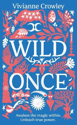Wild Once: Awaken the magic within. Unleash true power - Crowley, Vivianne, Doctor