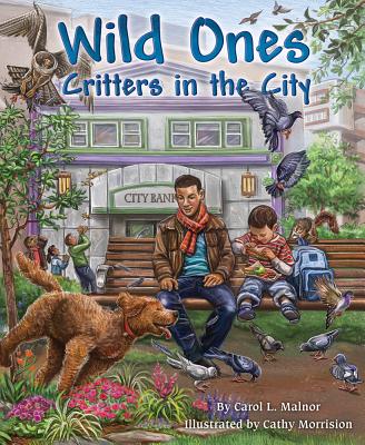 Wild Ones: Observing City Critters - Malnor, Carol