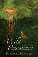Wild Persistence: Poems
