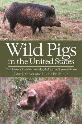 Wild Pigs in the United States: Their History, Comparative Morphology, and Current Status - Mayer, John J, and Brisbin, Lehr