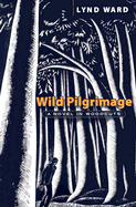 Wild Pilgrimage: A Novel in Woodcuts - Ward, Lynd