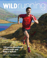 Wild Running: 150 Great Adventures on the Trails and Fells of Britain