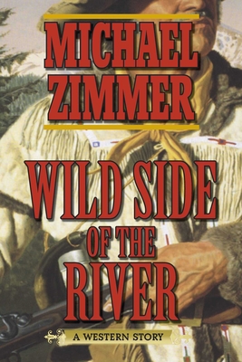 Wild Side of the River: A Western Story - Zimmer, Michael