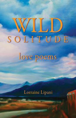 Wild Solitude: Love Poems - Lipani, Lorraine, and King, Connie (Designer), and Waller, Karen K