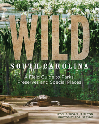 Wild South Carolina: A Field Guide to Parks, Preserves and Special Places - Hamilton, Liesel, and Hamilton, Susan