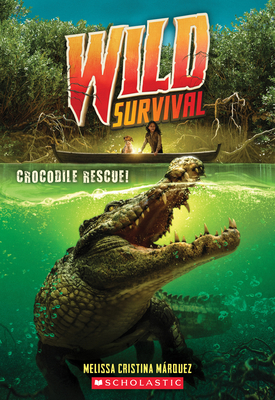 Wild Survival #1: Crocodile Rescue - Mrquez, Melissa Cristina