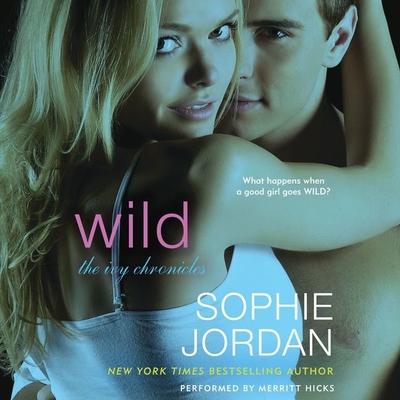 Wild: The Ivy Chronicles - Hicks, Merritt (Read by), and Jordan, Sophie, and Lee, Angelica (Read by)