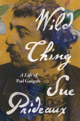 Wild Thing: A Life of Paul Gauguin - Prideaux, Sue