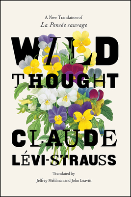 Wild Thought: A New Translation of "la Pensee Sauvage" - Levi-Strauss, Claude, and Mehlman, Jeffrey (Translated by), and Leavitt, John (Translated by)