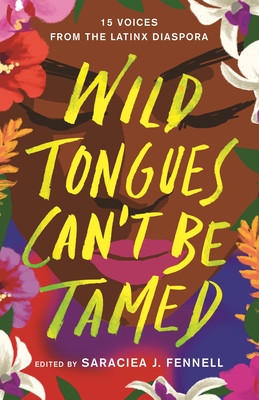 Wild Tongues Can't Be Tamed: 15 Voices from the Latinx Diaspora - Fennell, Saraciea J (Editor)