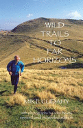 Wild Trails to Far Horizons: An Ultra-distrance Runner - Cudahy, Mike