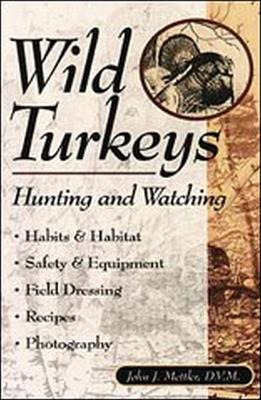 Wild Turkeys: Hunting and Watching - Mettler, John J