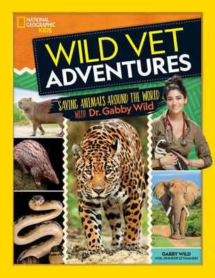 Wild Vet Adventures: Saving Animals Around the World with Dr. Gabby Wild - Wild, Gabby, and Szymanski, Jennifer