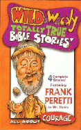 Wild & Wacky Totally True Bible Stories - All about Courage
