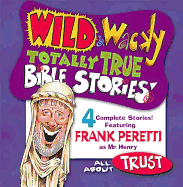 Wild & Wacky Totally True Bible Stories - All about Trust CD - Frank Peretti, and Peretti, Frank E (Producer)