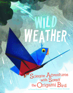 Wild Weather: Science Adventures with Sonny the Origami Bird