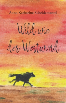 Wild wie der Westwind - Scheidemantel, Anna Katharina