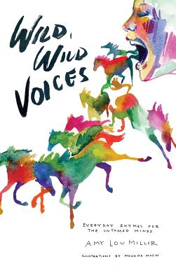 Wild, Wild Voices: Everyday Rhymes for the Untamed Minds - Miller, Amy Lou