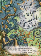 Wild Wisdom Journal 2022: Discover the cyclical wisdom of your menstrual cycle, the seasons and the moon