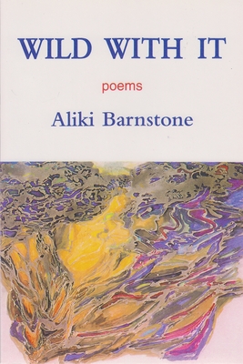Wild with It: Poems - Barnstone, Aliki