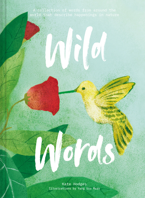 Wild Words: How language engages with nature: A collection of international words that describe a natural phenomenon - Hodges, Kate