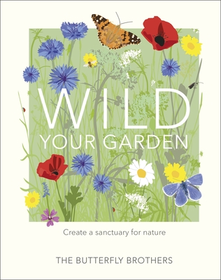 Wild Your Garden: Create a sanctuary for nature - Brothers, The Butterfly