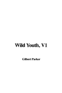 Wild Youth, V1 - Parker, Gilbert