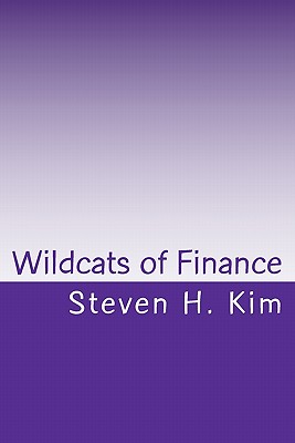 Wildcats of Finance: Lowdown on Hedge Funds and Suchlike for Investors and Policymakers - Kim, Steven H