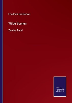 Wilde Scenen: Zweiter Band - Gerst?cker, Friedrich