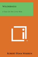 Wilderness: A Tale of the Civil War - Warren, Robert Penn