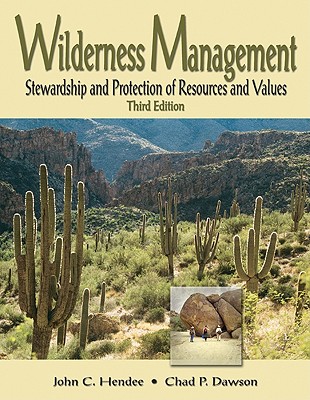 Wilderness Management: Stewardship and Protection of Resources and Values - Hendee, John C, and Dawson, Chad P