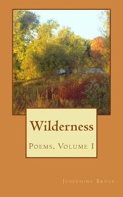 Wilderness: Poems, Volume I - Bruce, Josephine