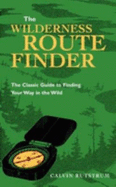 Wilderness Route Finder: The Classic Guide to Finding Your Way in the Wild - Rutstrum, Calvin
