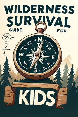 Wilderness Survival Guide for Kids: Building Confidence and Skills in the Wild - Redwood, Ivy