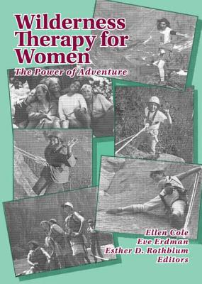 Wilderness Therapy for Women: The Power of Adventure - Cole, Ellen, and Rothblum, Esther D, and Tallman, Eve M